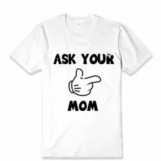 Ask Your Mom T-Shirt SVG