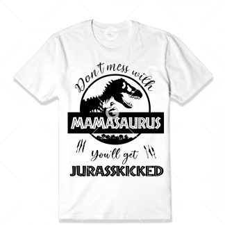 Don't Mess With Mamasaurus You'll Get Jurasskicked T-Shirt SVG