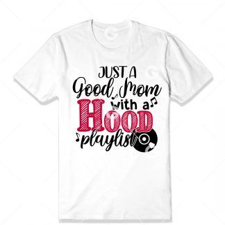 Just a Good Mom with a Hood Playlist T-Shirt SVG
