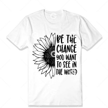 Be The Change Sunflower T-Shirt SVG