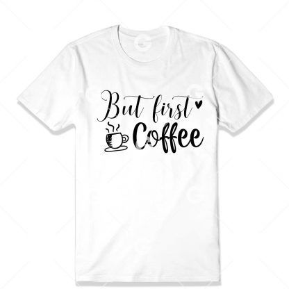 But First Coffee T-Shirt SVG