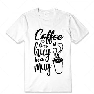 Coffee is a Hug in A Mug T-Shirt SVG