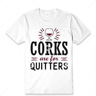 Corks are for Quitters T-Shirt SVG