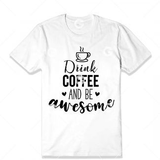 Drink Coffee and Be Awesome T-Shirt SVG