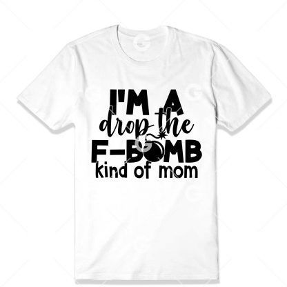Drop F-Bomb Kinda of Mom T-Shirt SVG