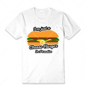 I'm Just a Cheese Burger In Paradise T-Shirt SVG