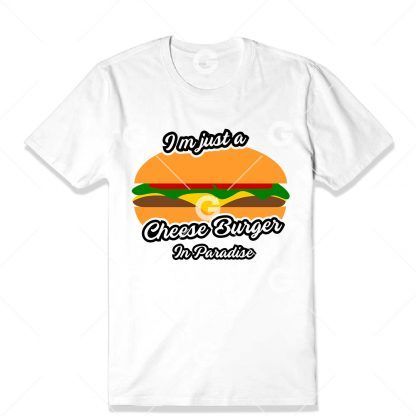 I'm Just a Cheese Burger In Paradise T-Shirt SVG