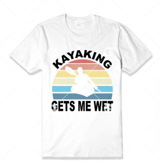 Kayaking Gets Me Wet T-Shirt SVG