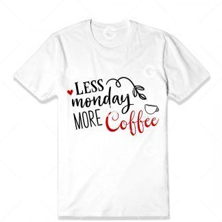 Less Monday More Coffee T-Shirt SVG