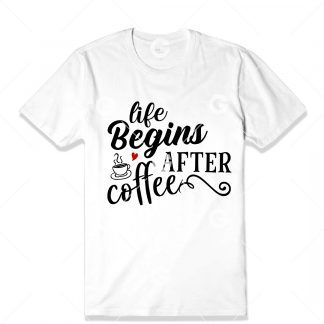 Life Begins After Coffee T-Shirt SVG