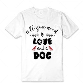 All You Need Is Love and a Dog T-Shirt SVG