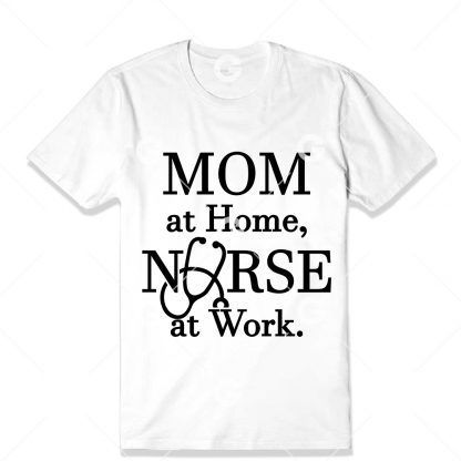 Mom at Home, Nurse at Work T-Shirt SVG