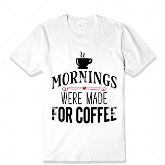 Mornings Were Made For Coffee T-Shirt SVG