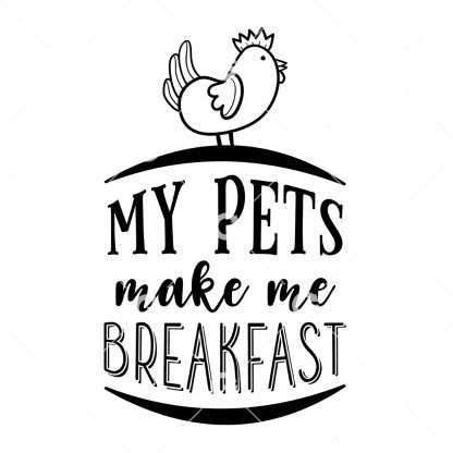 My Pets Make Me Breakfast SVG