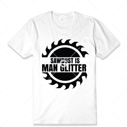 Saw Dust is Man Glitter T-Shirt SVG