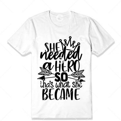 She Needed A Hero T-Shirt SVG