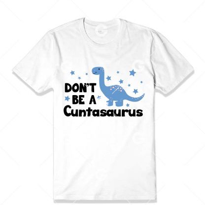 Don't Be A Cuntasaurus T-Shirt SVG