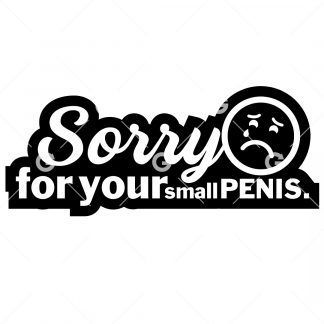 Sorry For Your Small Penis Decal SVG