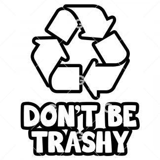 Don't Be Trashy Recycle Decal SVG