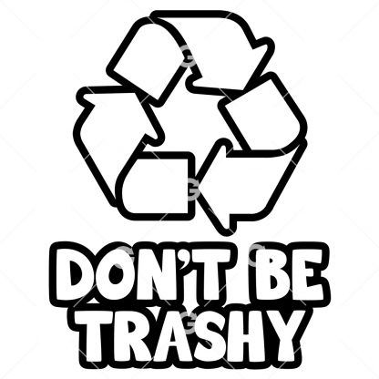 Don't Be Trashy Recycle Decal SVG