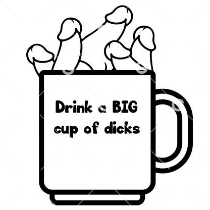 Drink A Big Cup of Dicks Decal SVG