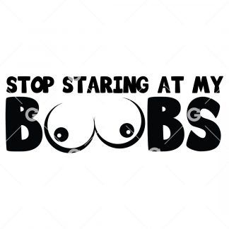 Stop Staring At My Boobs Decal SVG