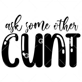Ask Some Other Cunt Decal SVG