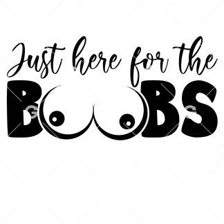 Just Here For The Boobs SVG