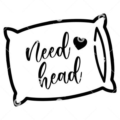 Need Head (Blowjob) Pillowcase Decal SVG