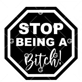 Stop Being A Bitch Sign SVG