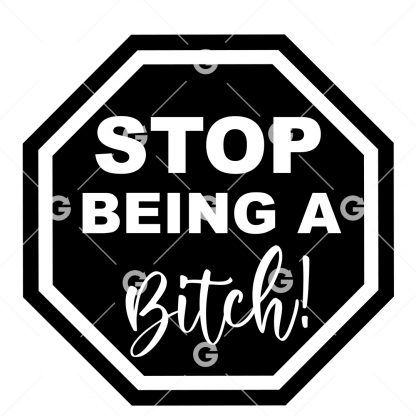Stop Being A Bitch Sign SVG