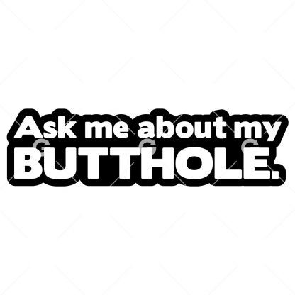 Ask Me About My Butthole Decal SVG