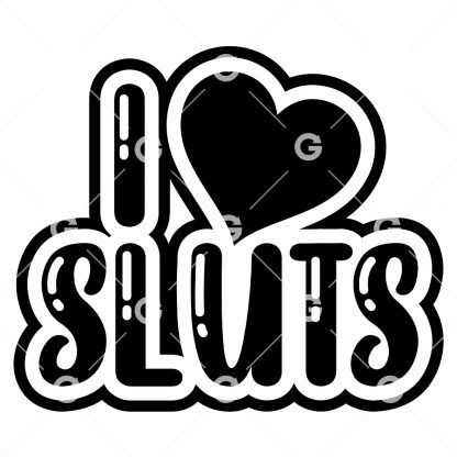I Love Sluts Decal SVG