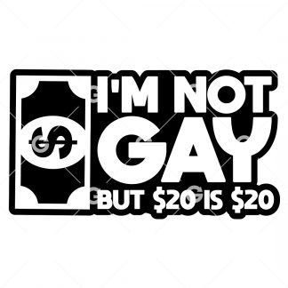 I'm Not Gay, But $20 is $20 SVG
