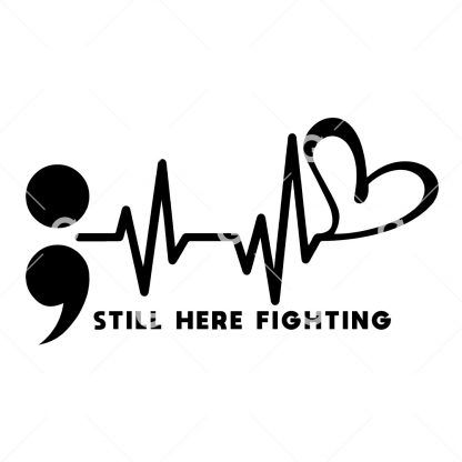 Still Here Fighting Semicolon Awareness Heartbeat SVG