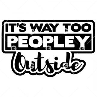 It's Way Too Peopley Outside Decal SVG