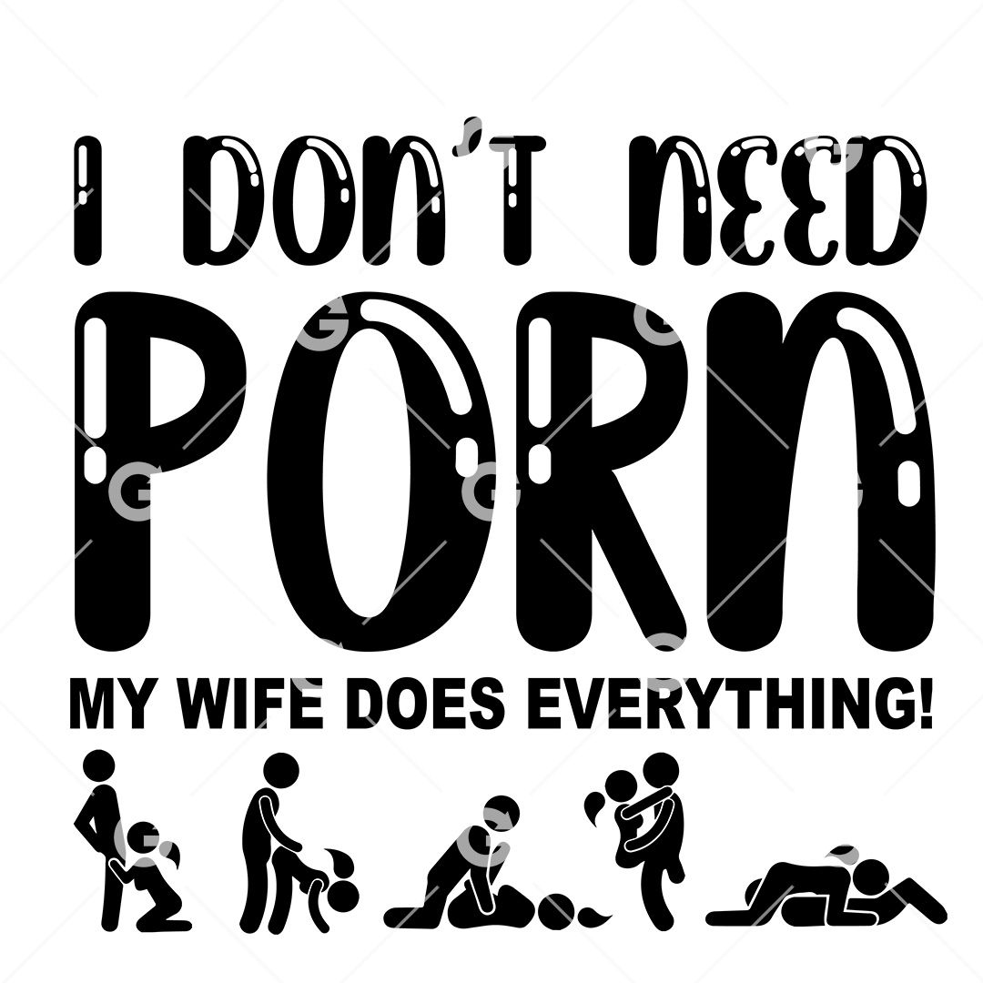 Wife, I Dont Need Porn Sex Positions SVG SVGed