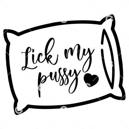 Lick My Pussy Pillowcase Decal SVG