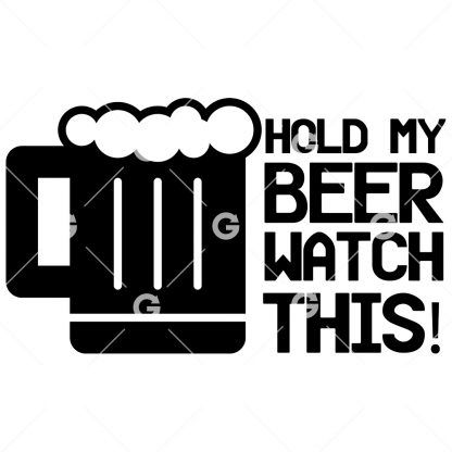 Funny Hold My Beer Watch This! SVG