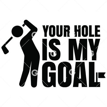Your Hole is My Goal Golf SVG