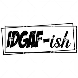 Funny IDGAF-ish (I Don't Give A Fuck) Decal SVG