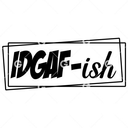 Funny IDGAF-ish (I Don't Give A Fuck) Decal SVG