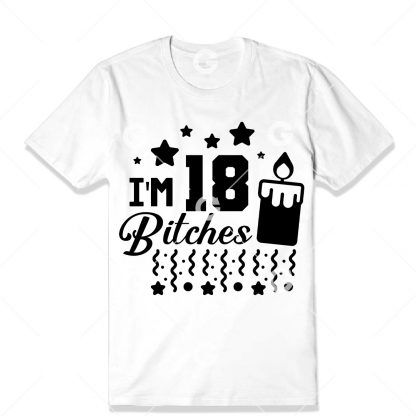 Birthday cut file t-shirt design that reads "I'm 18 Bitches" with a birthday candle, confetti and stars. 