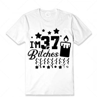 Birthday cut file t-shirt design that reads "I'm 37 Bitches" with a birthday candle, confetti and stars.