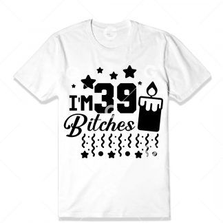 Birthday cut file t-shirt design that reads "I'm 39 Bitches" with a birthday candle, confetti and stars.