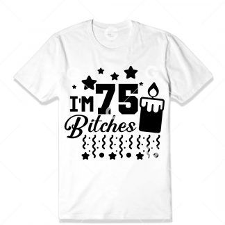 Birthday cut file t-shirt design that reads "I'm 75 Bitches" with a birthday candle, confetti and stars.