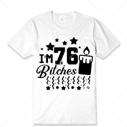 Birthday cut file t-shirt design that reads "I'm 76 Bitches" with a birthday candle, confetti and stars.