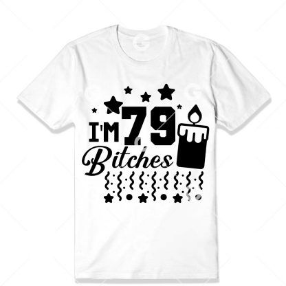 Birthday cut file t-shirt design that reads "I'm 79 Bitches" with a birthday candle, confetti and stars.