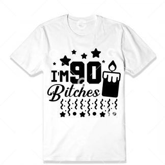 Birthday cut file t-shirt design that reads "I'm 90 Bitches" with a birthday candle, confetti and stars.