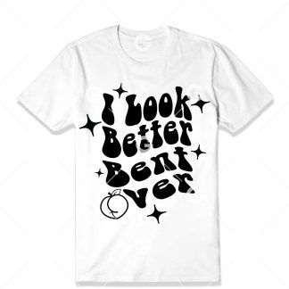 Funny t-shirt cut file text design that reads "I Look Better Bent Over" with stars and a peach ass.